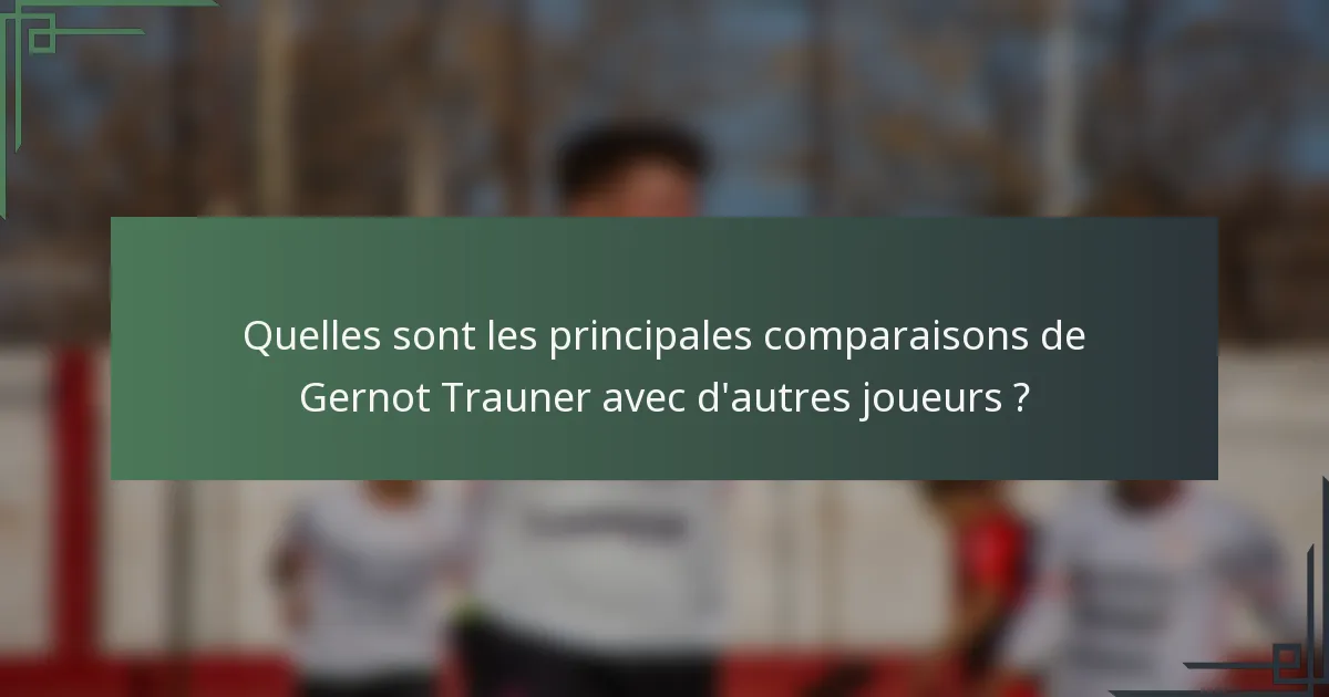 Quelles sont les principales comparaisons de Gernot Trauner avec d'autres joueurs ?
