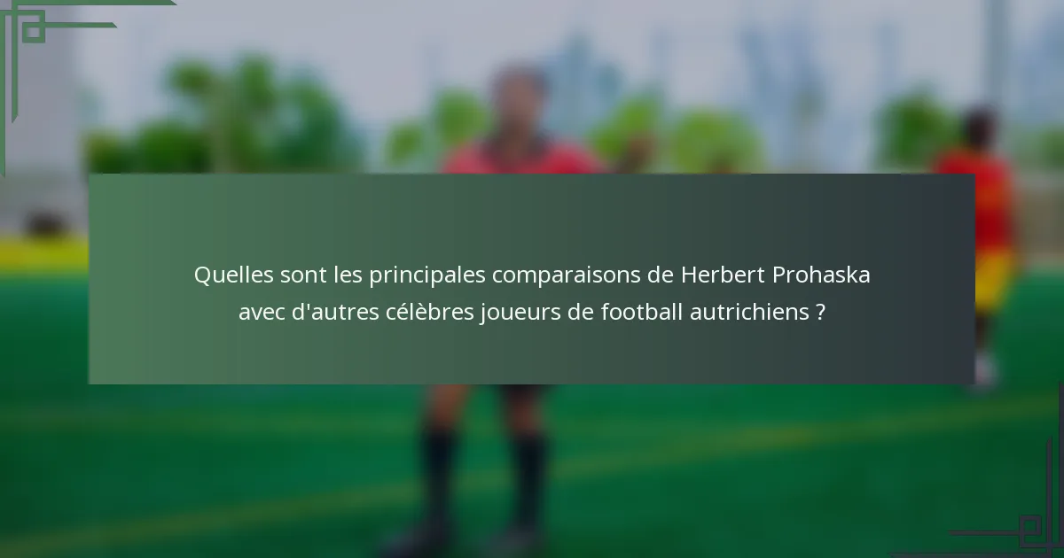 Quelles sont les principales comparaisons de Herbert Prohaska avec d'autres célèbres joueurs de football autrichiens ?