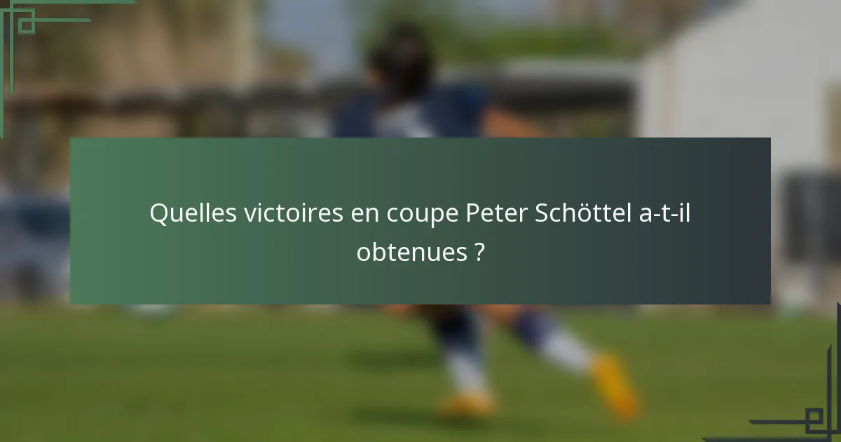 Quelles victoires en coupe Peter Schöttel a-t-il obtenues ?