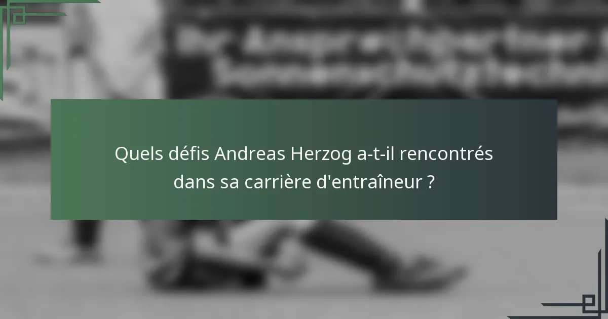 Quels défis Andreas Herzog a-t-il rencontrés dans sa carrière d'entraîneur ?