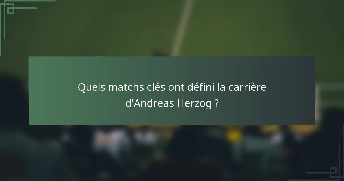 Quels matchs clés ont défini la carrière d'Andreas Herzog ?