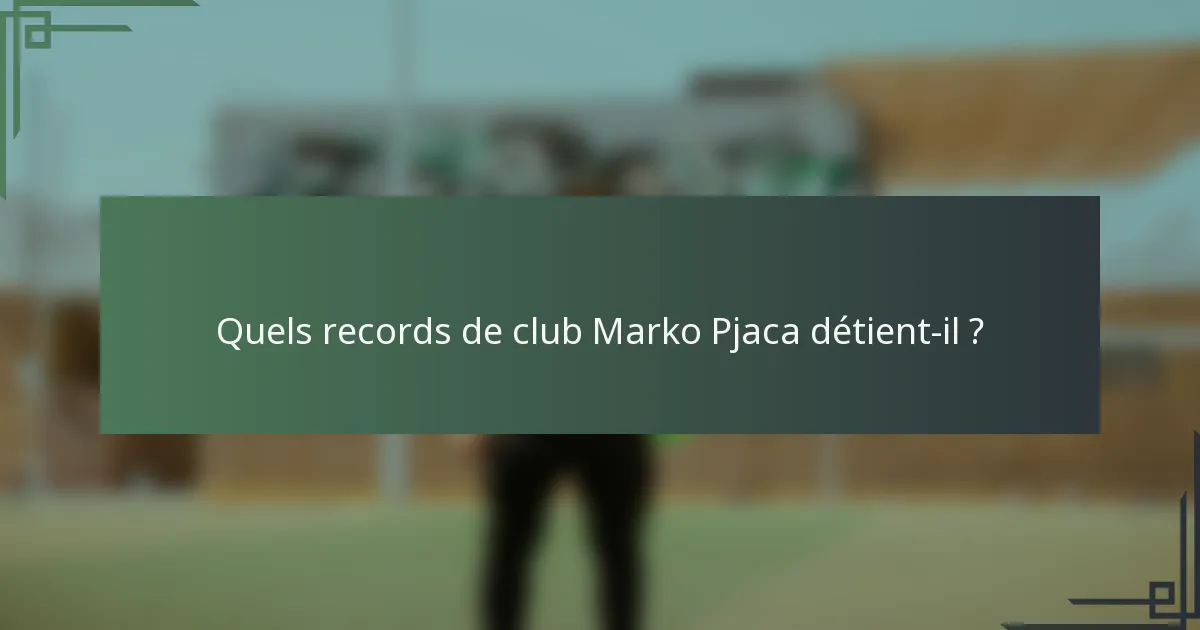 Quels records de club Marko Pjaca détient-il ?