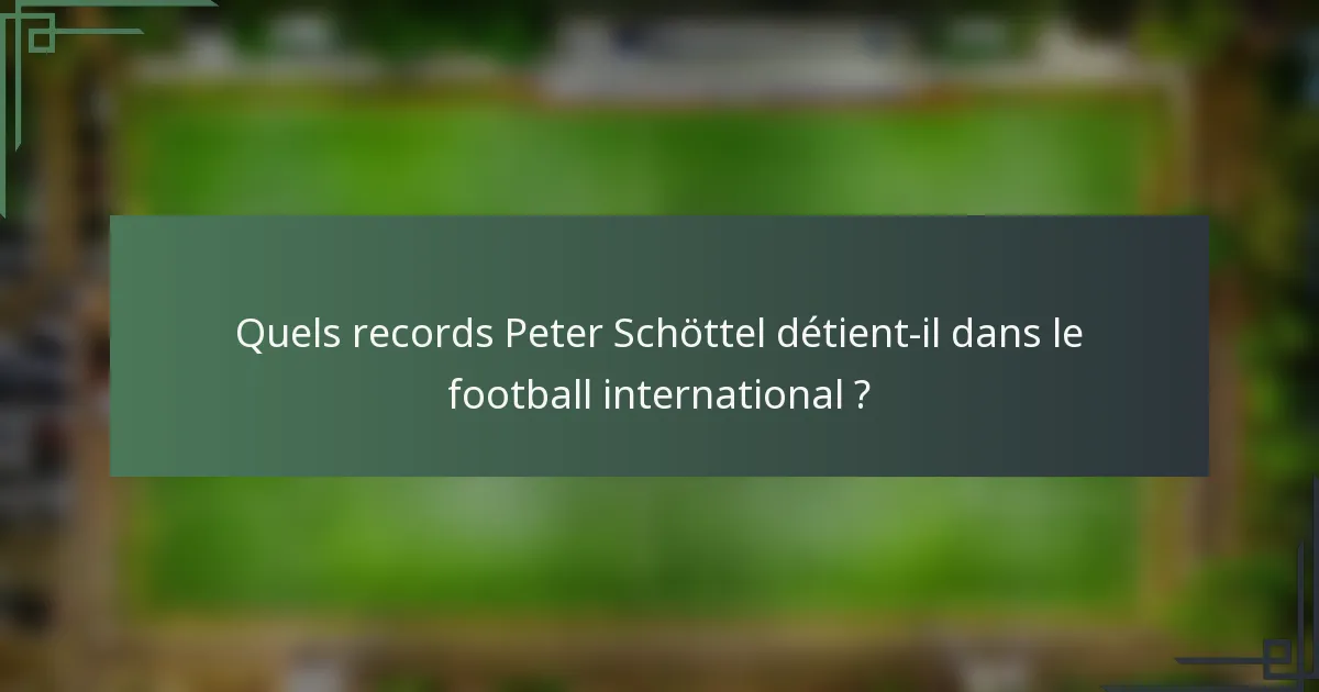 Quels records Peter Schöttel détient-il dans le football international ?