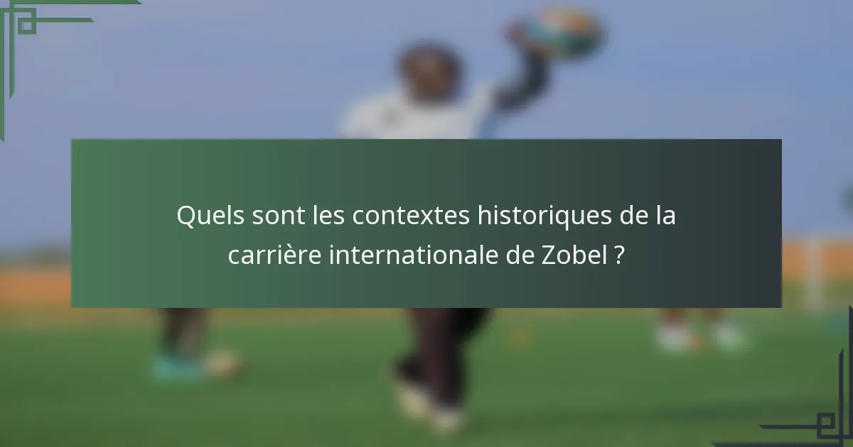 Quels sont les contextes historiques de la carrière internationale de Zobel ?
