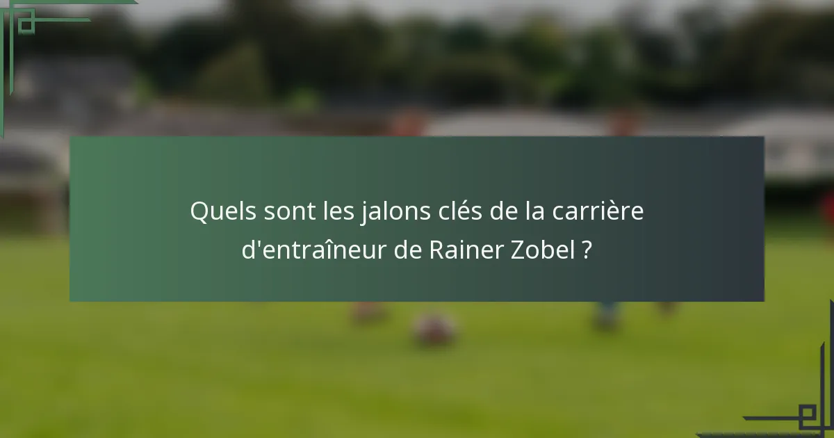 Quels sont les jalons clés de la carrière d'entraîneur de Rainer Zobel ?