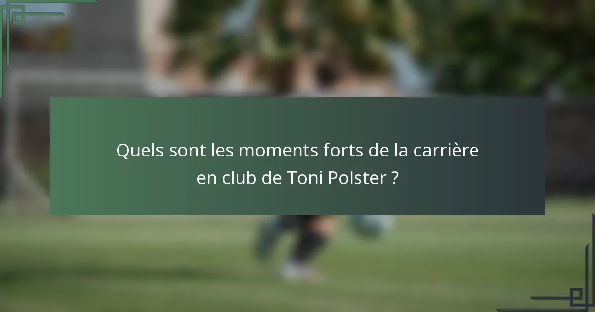 Quels sont les moments forts de la carrière en club de Toni Polster ?