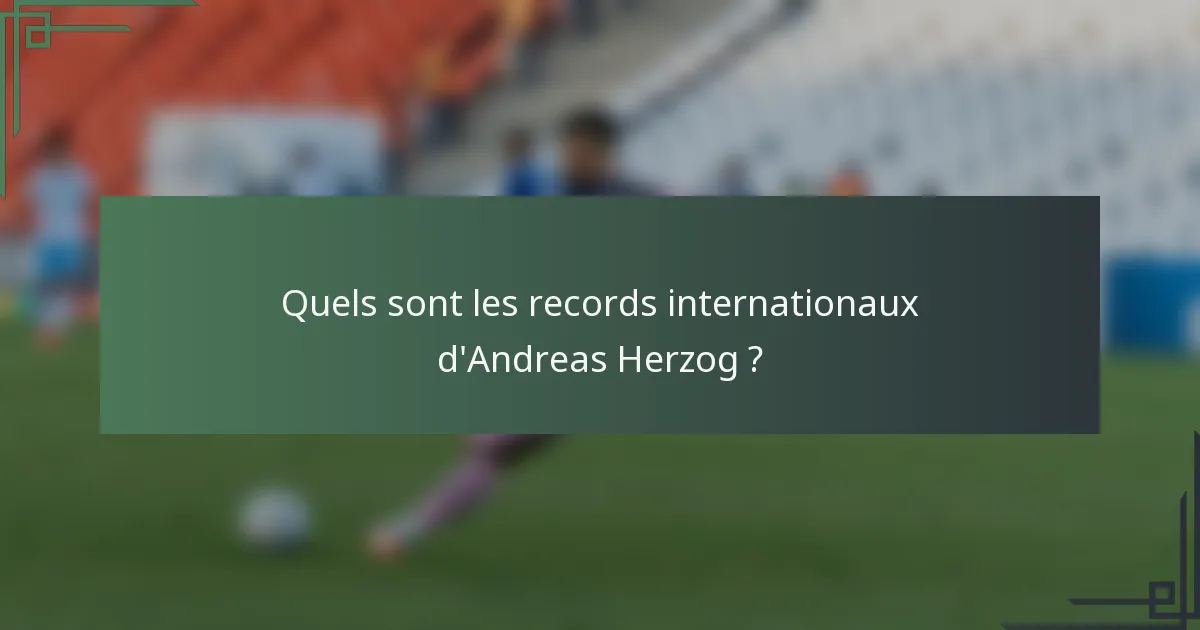 Quels sont les records internationaux d'Andreas Herzog ?