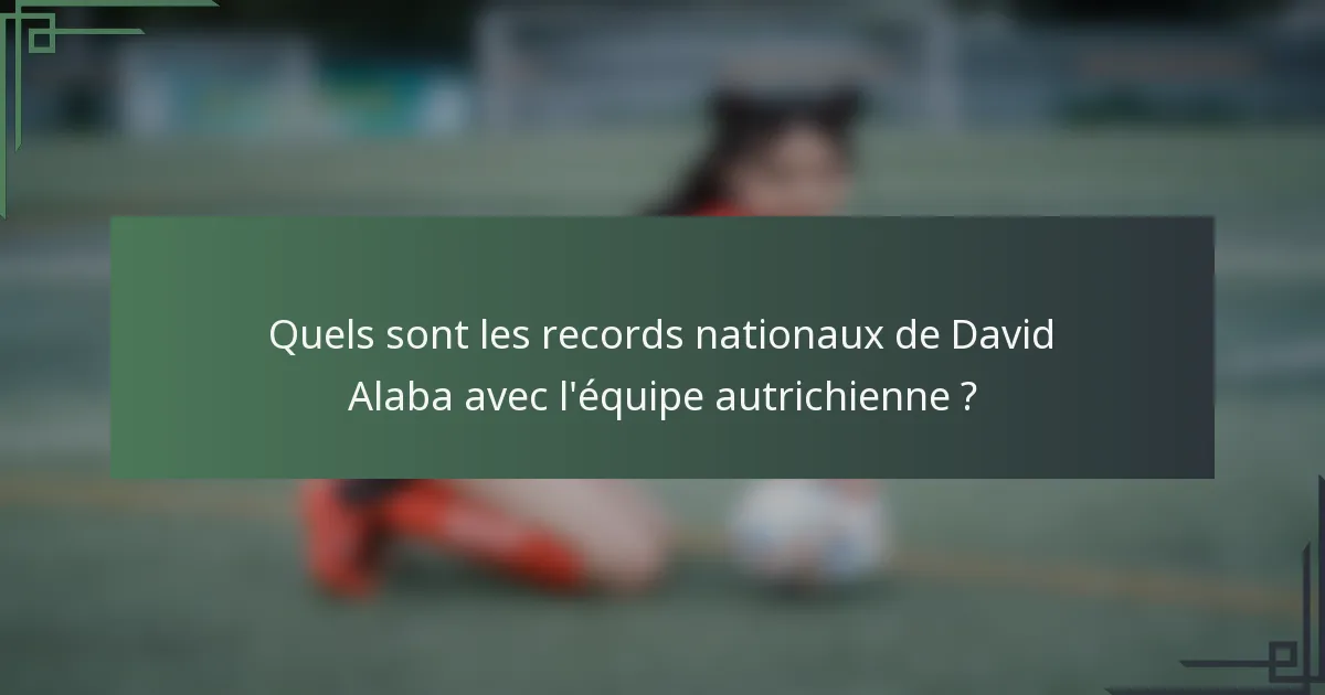 Quels sont les records nationaux de David Alaba avec l'équipe autrichienne ?