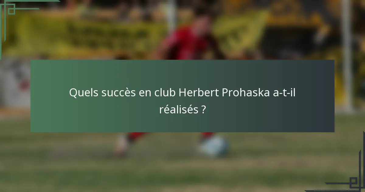 Quels succès en club Herbert Prohaska a-t-il réalisés ?