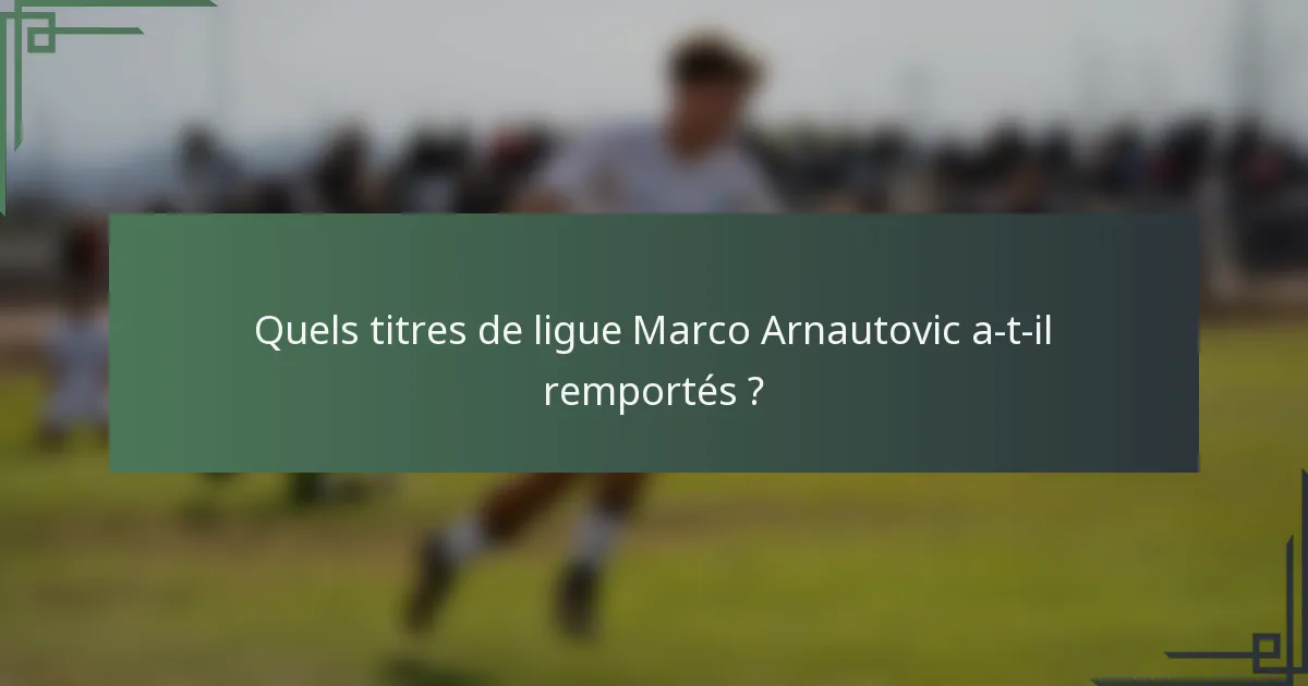 Quels titres de ligue Marco Arnautovic a-t-il remportés ?