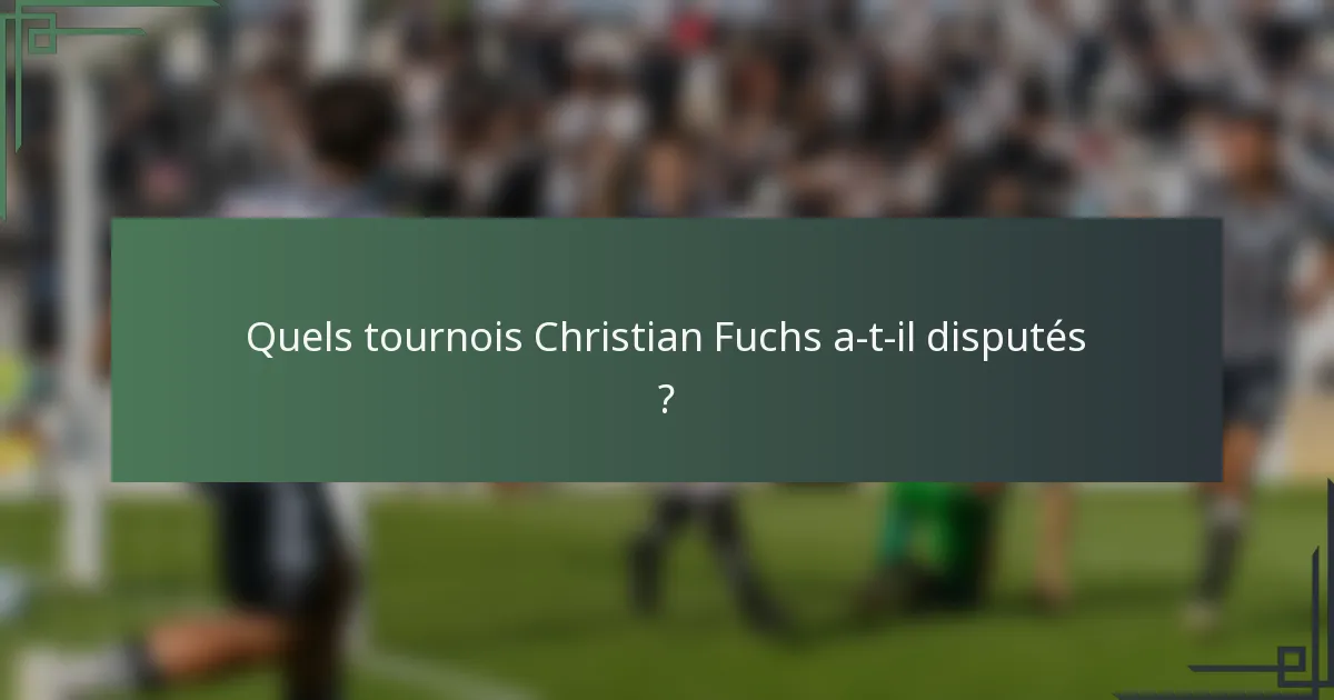Quels tournois Christian Fuchs a-t-il disputés ?