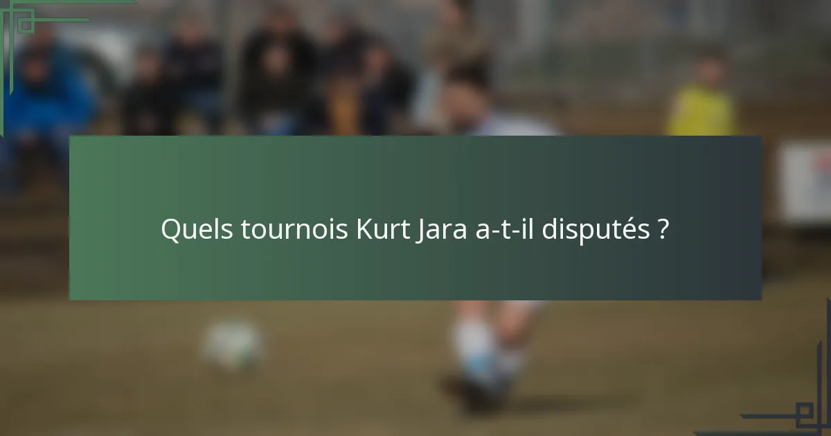 Quels tournois Kurt Jara a-t-il disputés ?